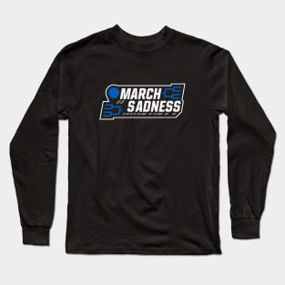 March Sadness Long Sleeve T-Shirt